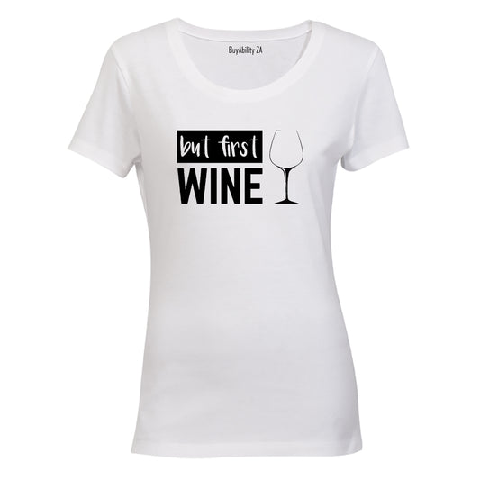 But First, Wine! - Ladies - T-Shirt - BuyAbility