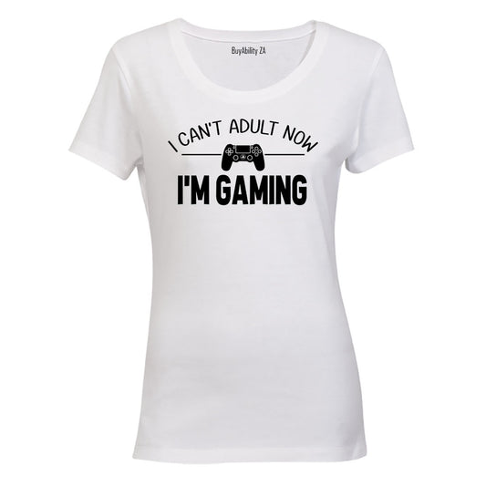 Can't Adult Now - I'm Gaming - Ladies - T-Shirt