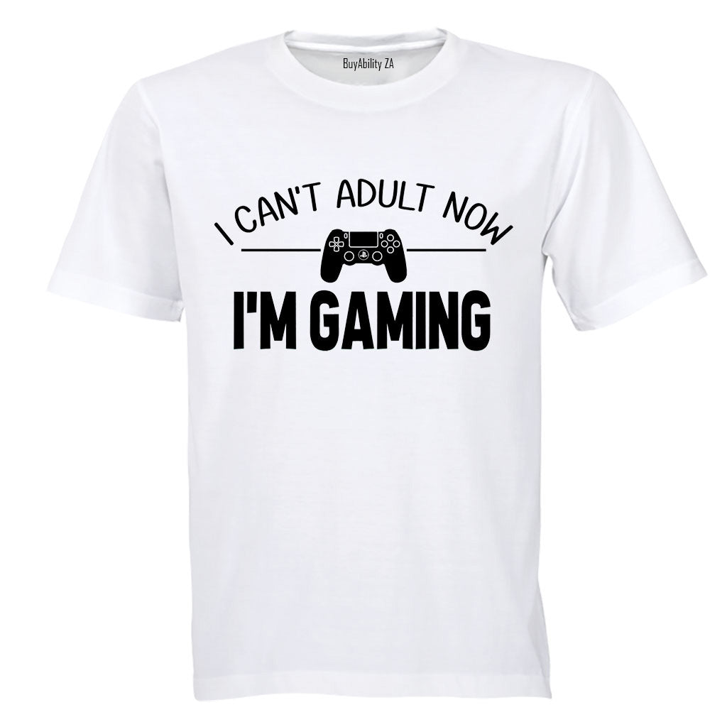 Can't Adult Now - I'm Gaming - Adults - T-Shirt