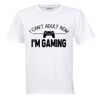 Can't Adult Now - I'm Gaming - Adults - T-Shirt