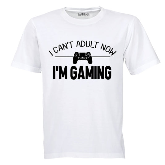 Can't Adult Now - I'm Gaming - Adults - T-Shirt