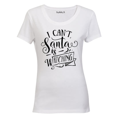 Can't, Santa Is Watching - Christmas - Ladies - T-Shirt