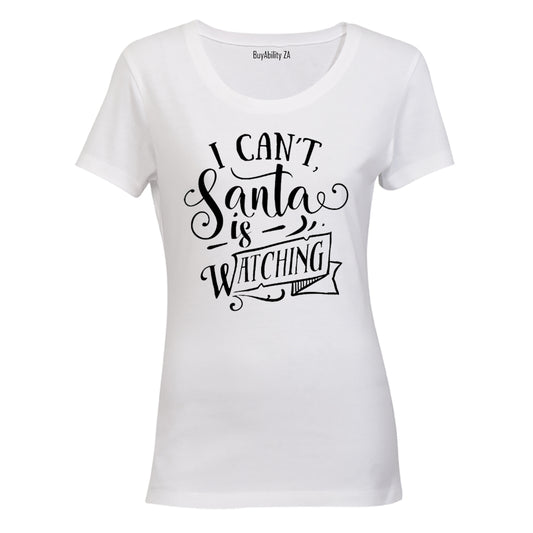 Can't, Santa Is Watching - Christmas - Ladies - T-Shirt