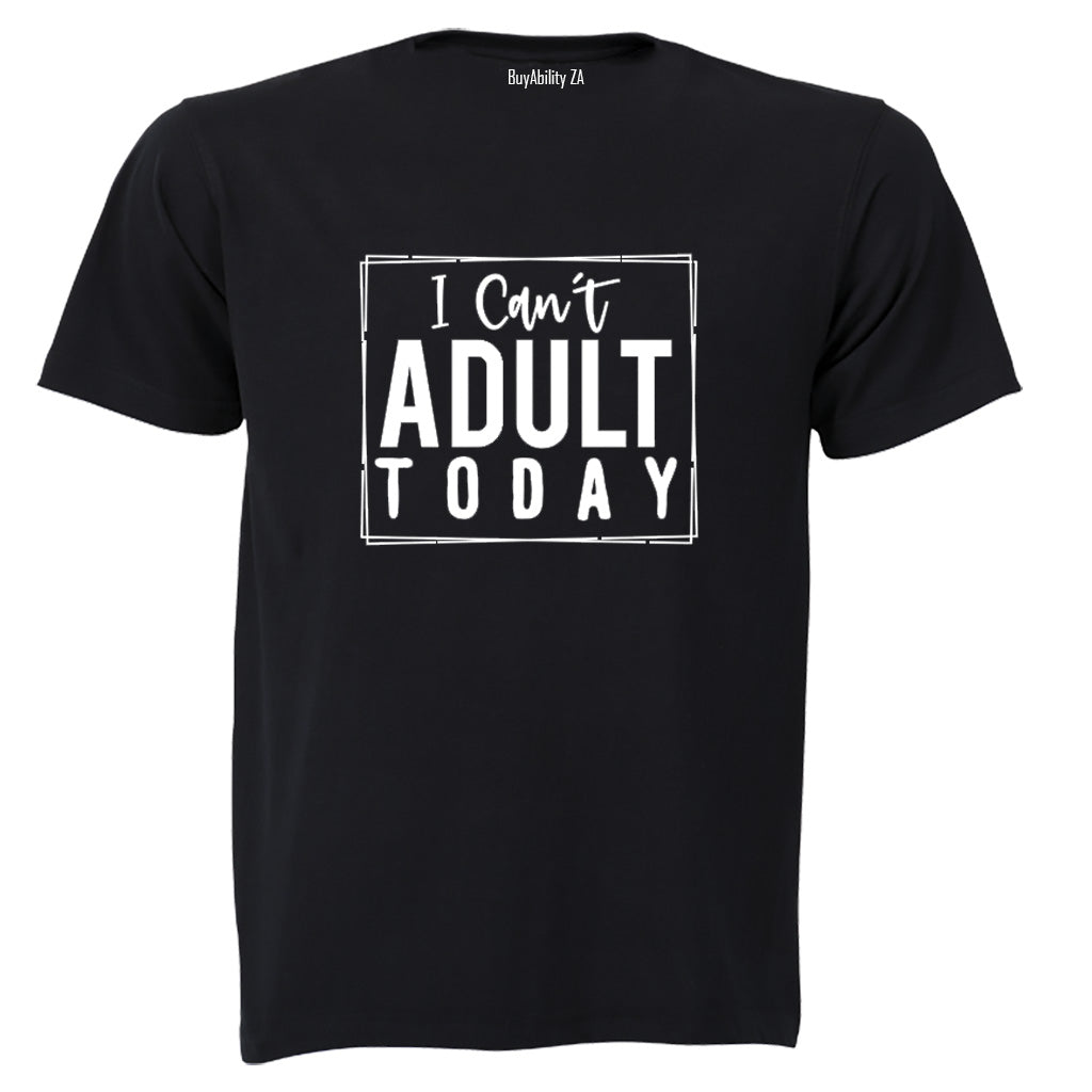 Can't Adult Today - Adults - T-Shirt - BuyAbility South Africa
