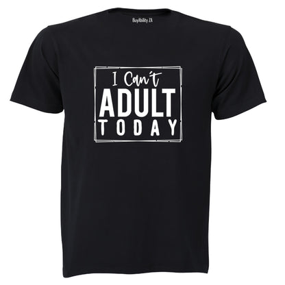 Can't Adult Today - Adults - T-Shirt - BuyAbility South Africa