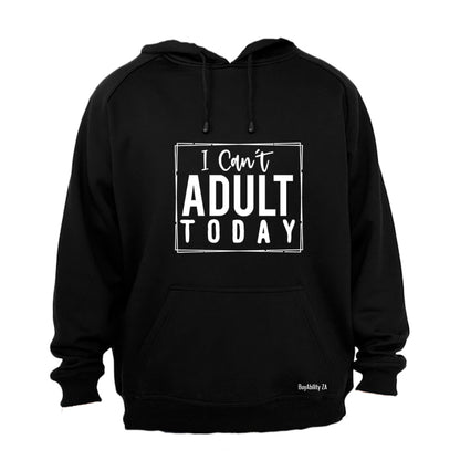 Can't Adult Today - Hoodie - BuyAbility South Africa
