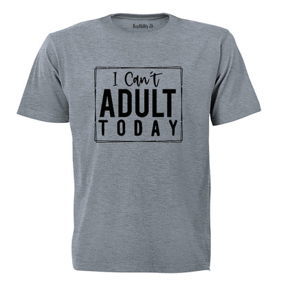 Can't Adult Today - Adults - T-Shirt - BuyAbility South Africa