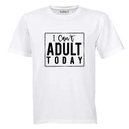 Can't Adult Today - Adults - T-Shirt - BuyAbility South Africa