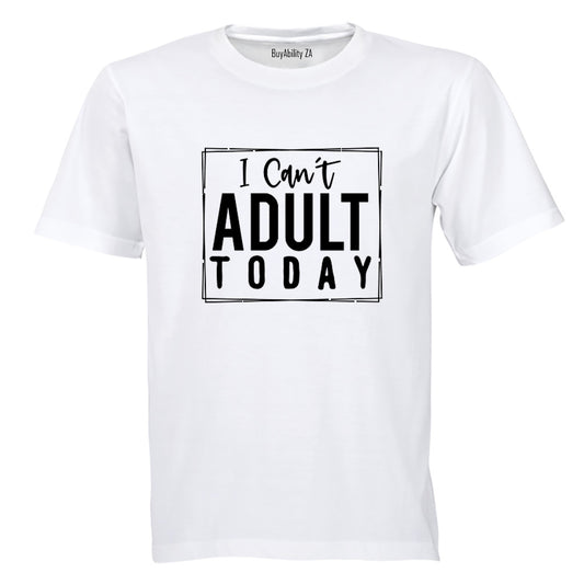Can't Adult Today - Adults - T-Shirt - BuyAbility South Africa