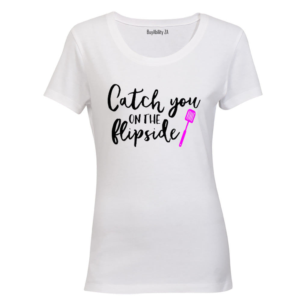 Catch you on the flip side! - Ladies - T-Shirt