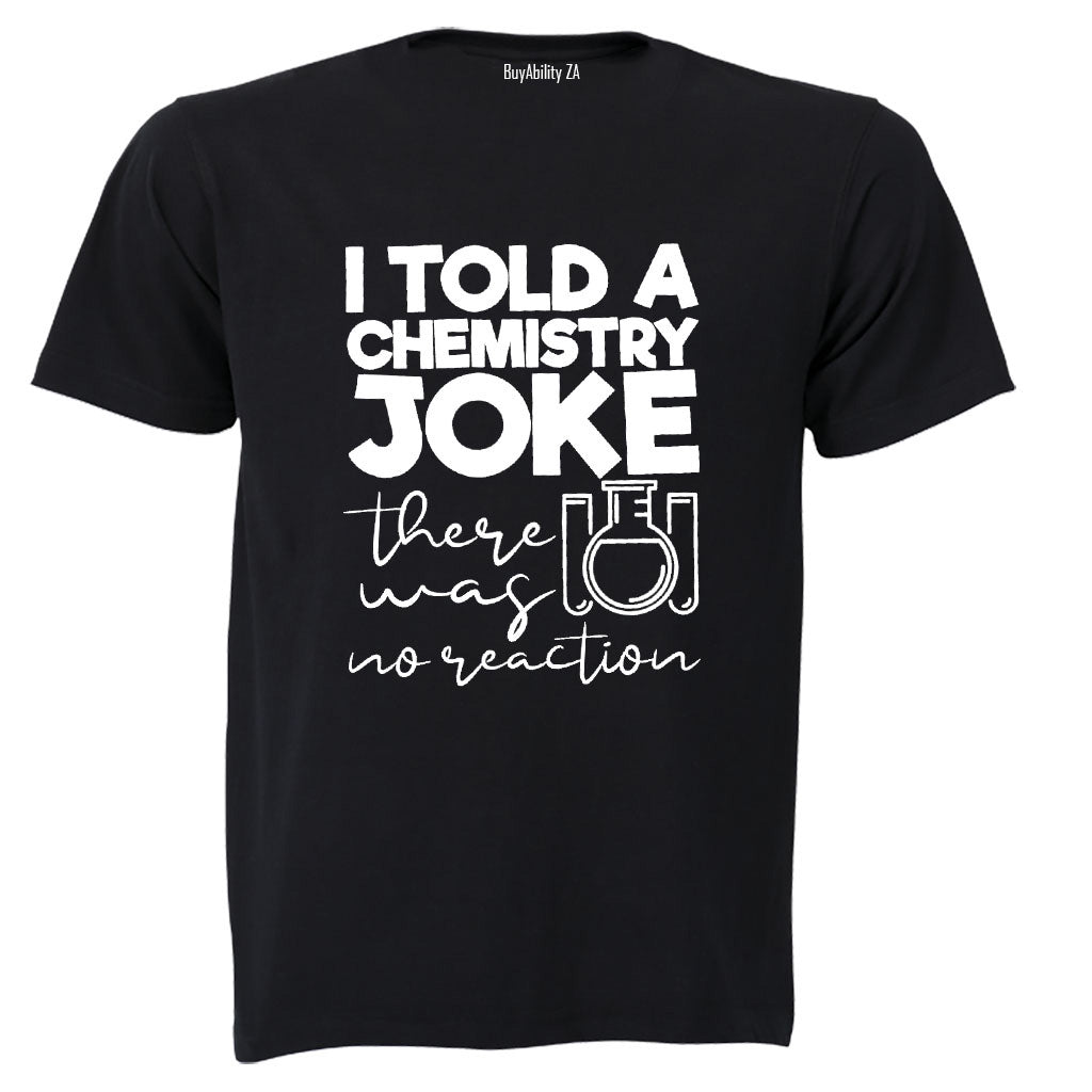 Chemistry Joke - No Reaction - Adults - T-Shirt