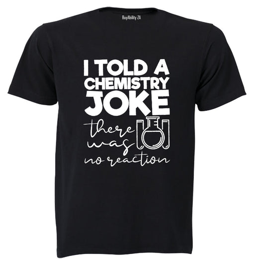 Chemistry Joke - No Reaction - Adults - T-Shirt
