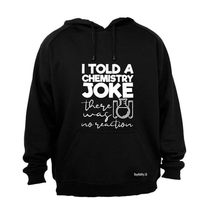 Chemistry Joke - No Reaction - Hoodie