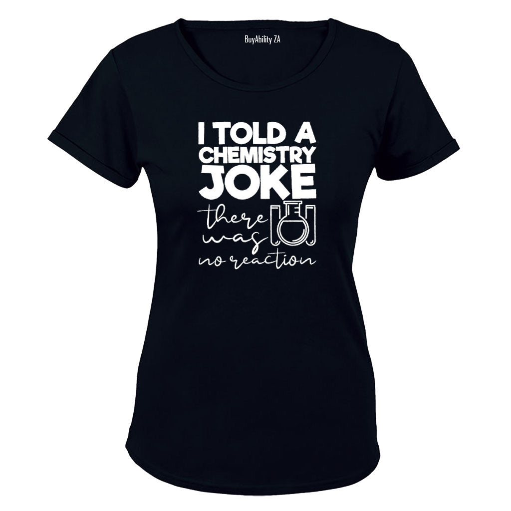 Chemistry Joke - No Reaction - Ladies - T-Shirt - BuyAbility