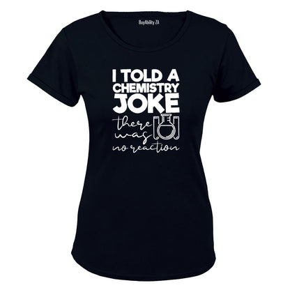 Chemistry Joke - No Reaction - Ladies - T-Shirt - BuyAbility