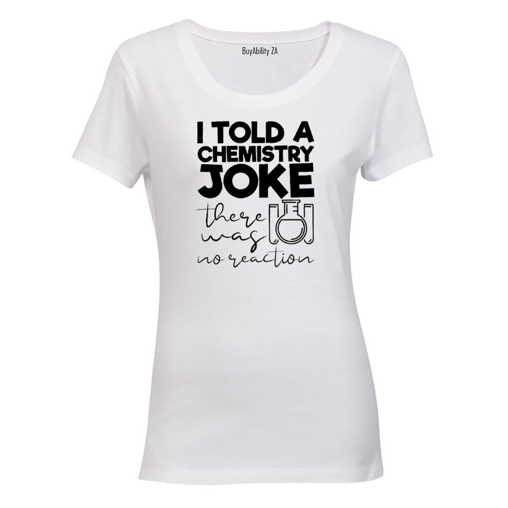 Chemistry Joke - No Reaction - Ladies - T-Shirt - BuyAbility