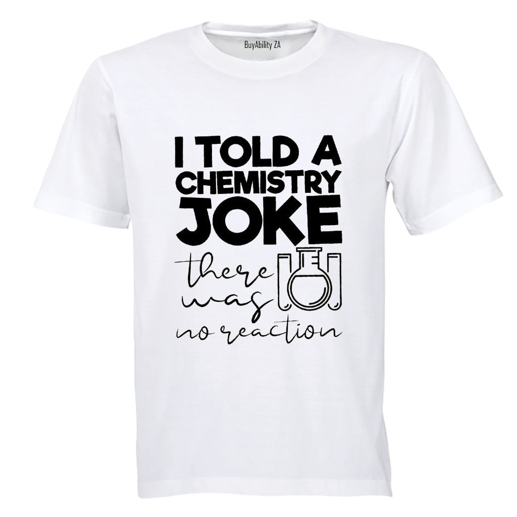 Chemistry Joke - No Reaction - Adults - T-Shirt
