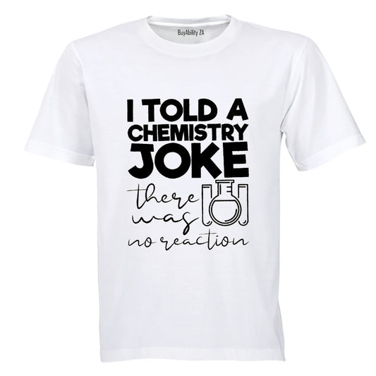 Chemistry Joke - No Reaction - Adults - T-Shirt