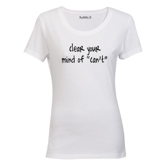 Clear your mind of 'Can't' - Ladies - T-Shirt