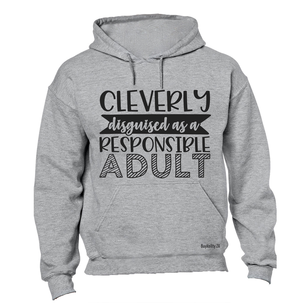 Cleverly Disguised as a Responsible Adult - Hoodie