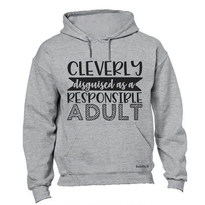 Cleverly Disguised as a Responsible Adult - Hoodie