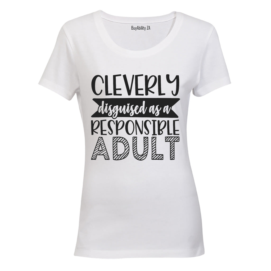 Cleverly Disguised as a Responsible Adult - Ladies - T-Shirt - BuyAbility