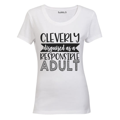 Cleverly Disguised as a Responsible Adult - Ladies - T-Shirt - BuyAbility