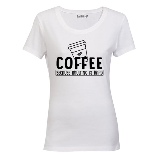 Coffee Because Adulting - Ladies - T-Shirt