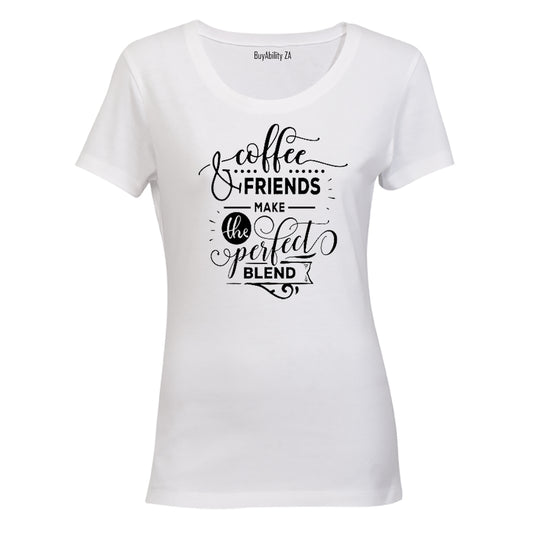 Coffee and Friends make the Perfect Blend! - Ladies - T-Shirt