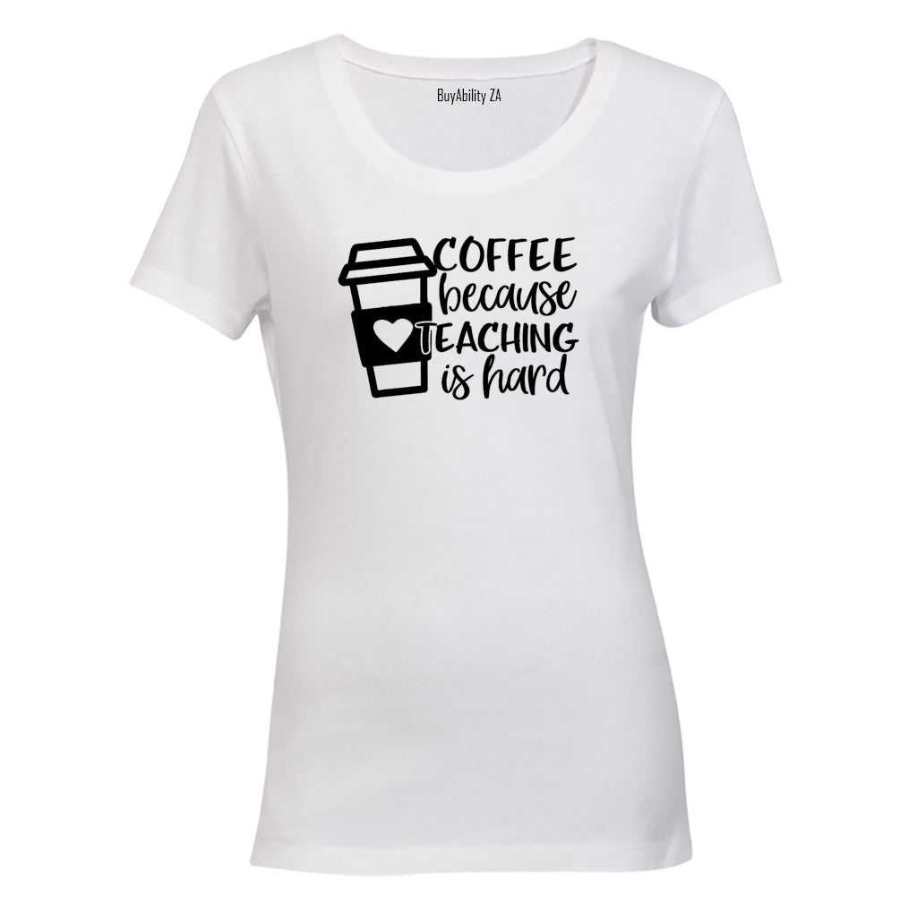 Coffee Because Teaching - Ladies - T-Shirt - BuyAbility South Africa