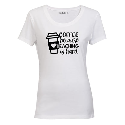 Coffee Because Teaching - Ladies - T-Shirt - BuyAbility South Africa