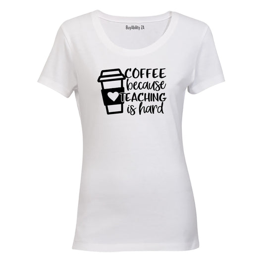 Coffee Because Teaching - Ladies - T-Shirt - BuyAbility South Africa
