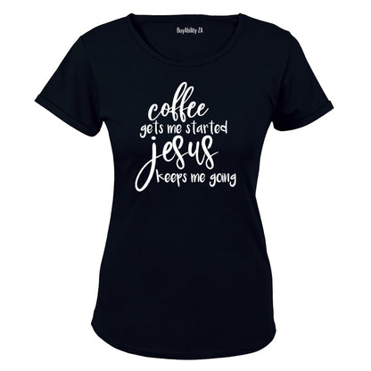 Coffee gets me Started - Jesus keeps me Going! - Ladies - T-Shirt