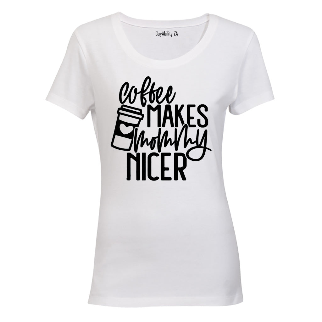 Coffee Makes Mommy Nicer - Ladies - T-Shirt