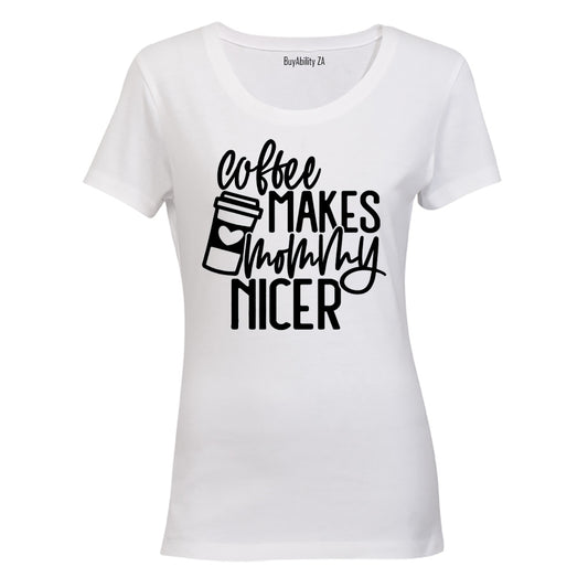 Coffee Makes Mommy Nicer - Ladies - T-Shirt