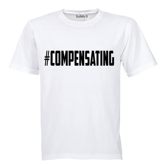 #Compensating - Adults - T-Shirt