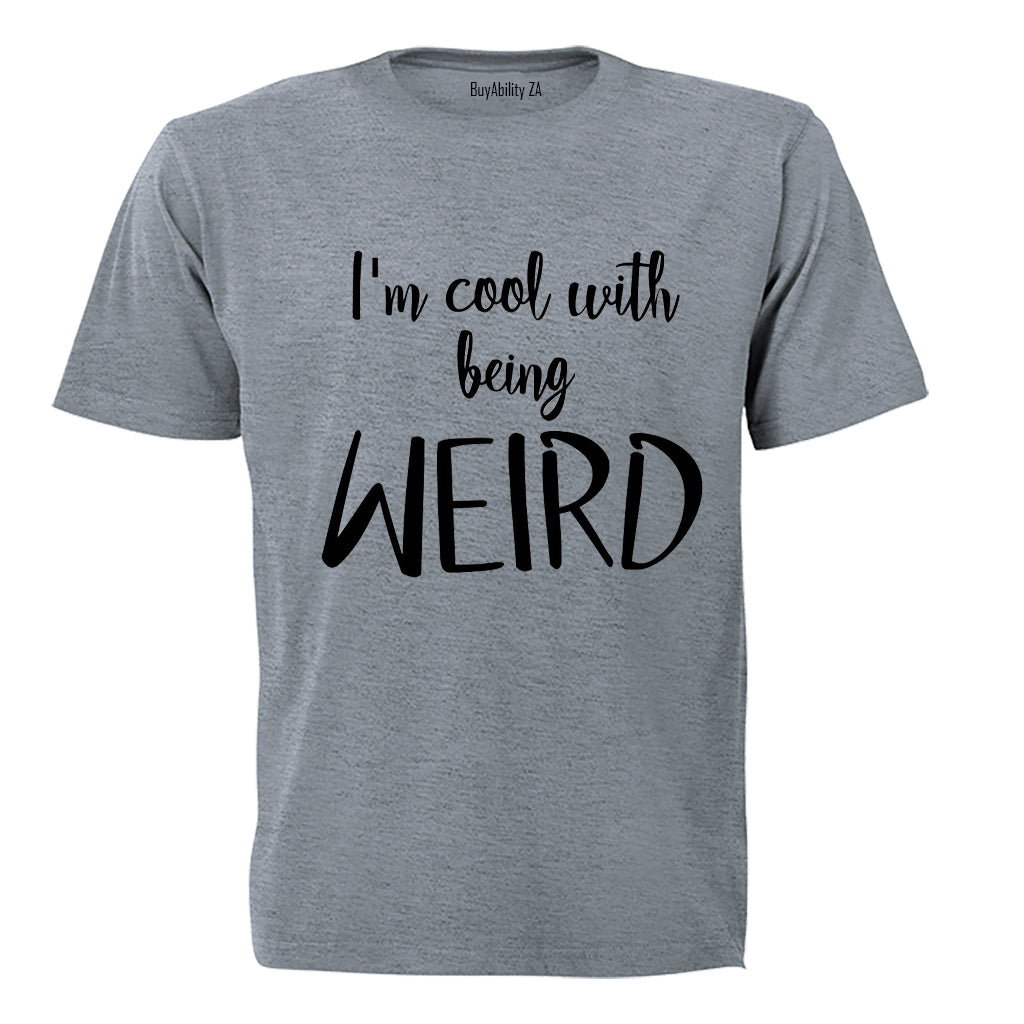 Cool With Being Weird - Adults - T-Shirt