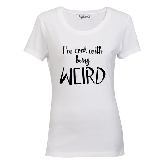 Cool With Being Weird - Ladies - T-Shirt