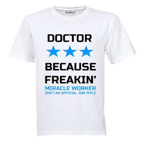 Doctor - Because Freakin' Miracle Worker isn't an official Job Title! - Adults - T-Shirt - BuyAbility