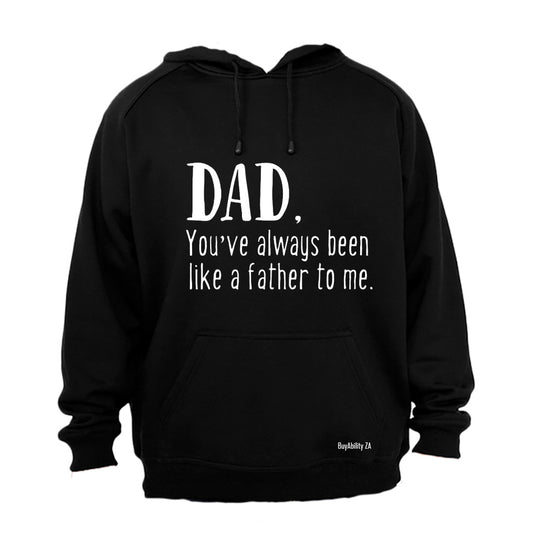 Dad - You've Always Been Like a Father to Me - Hoodie