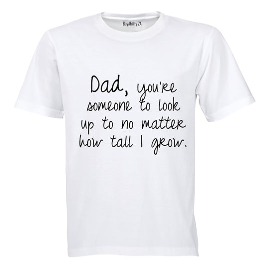 Dad, You're someone I look up to - Adults - T-Shirt