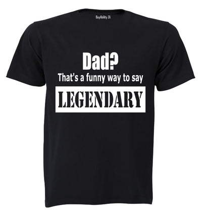 Dad? That's a Funny Way to Say Legendary! - Adults - T-Shirt - BuyAbility