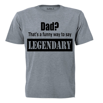 Dad? That's a Funny Way to Say Legendary! - Adults - T-Shirt - BuyAbility