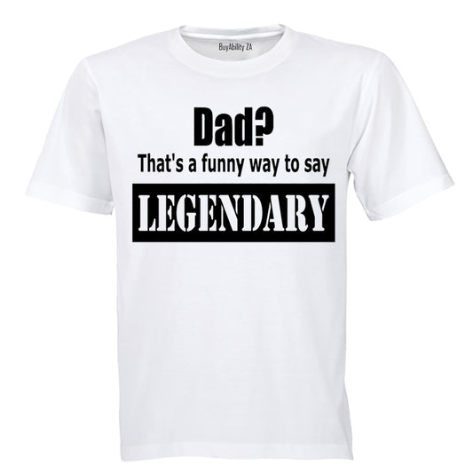 Dad? That's a Funny Way to Say Legendary! - Adults - T-Shirt - BuyAbility