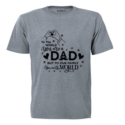 Dad You Are The World - Adults - T-Shirt