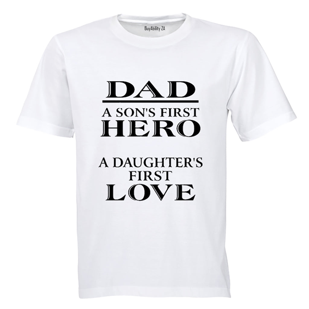 Dad - A sons first Hero, A daughters first love - Adults - T-Shirt