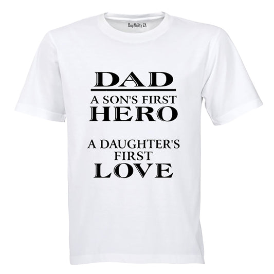 Dad - A sons first Hero, A daughters first love - Adults - T-Shirt