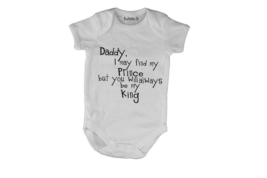 Dad, I may find my Prince - but you will always be my King! - Baby Grow
