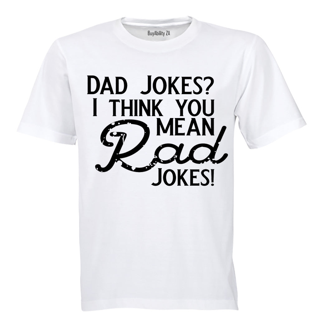 Dad Jokes? I think you mean Rad Jokes! - Adults - T-Shirt