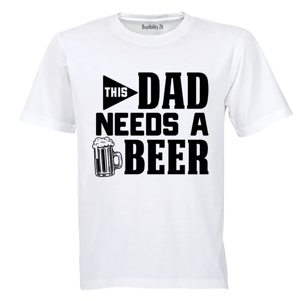 Dad Needs A Beer - Adults - T-Shirt